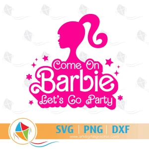 Come On Barbie Let's Go Party SVG